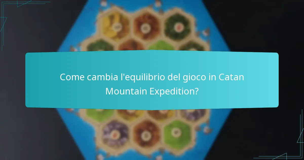 Come cambia l’equilibrio del gioco in Catan Mountain Expedition?