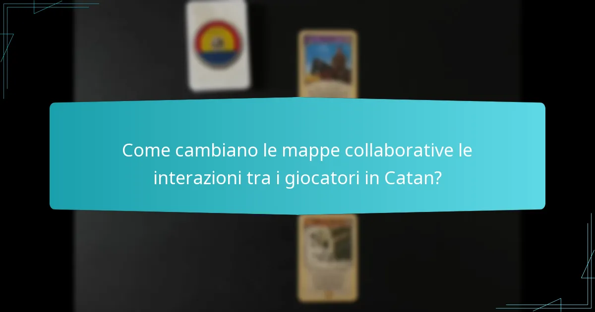 Come cambiano le mappe collaborative le interazioni tra i giocatori in Catan?
