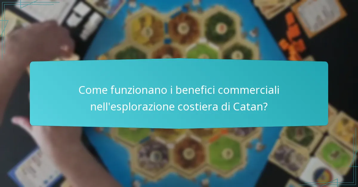 Come funzionano i benefici commerciali nell’esplorazione costiera di Catan?