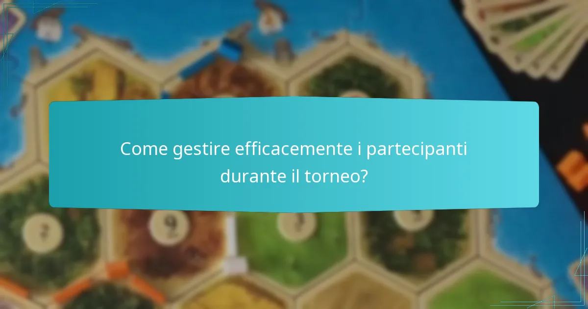 Come gestire efficacemente i partecipanti durante il torneo?
