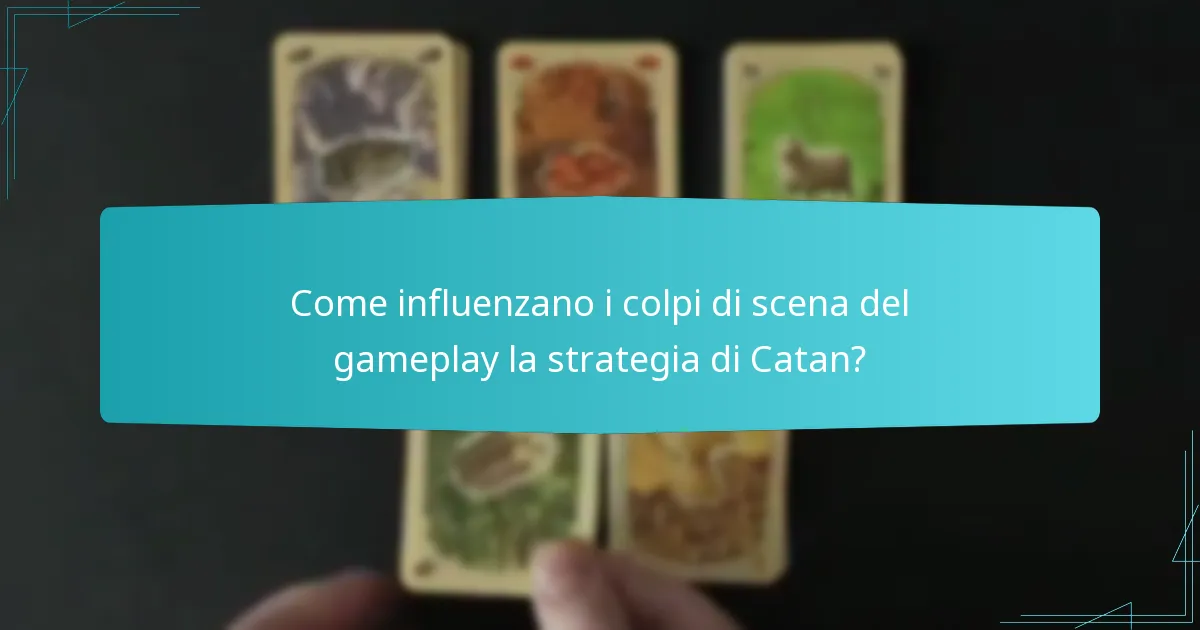 Come influenzano i colpi di scena del gameplay la strategia di Catan?