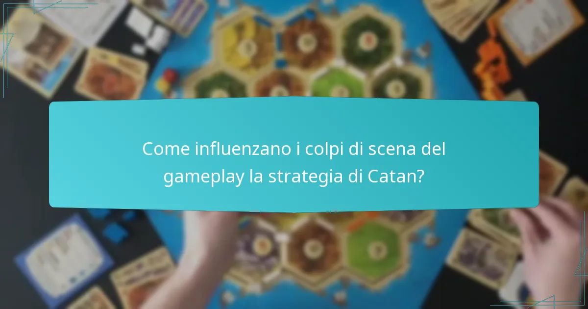 Come influenzano i colpi di scena del gameplay la strategia di Catan?