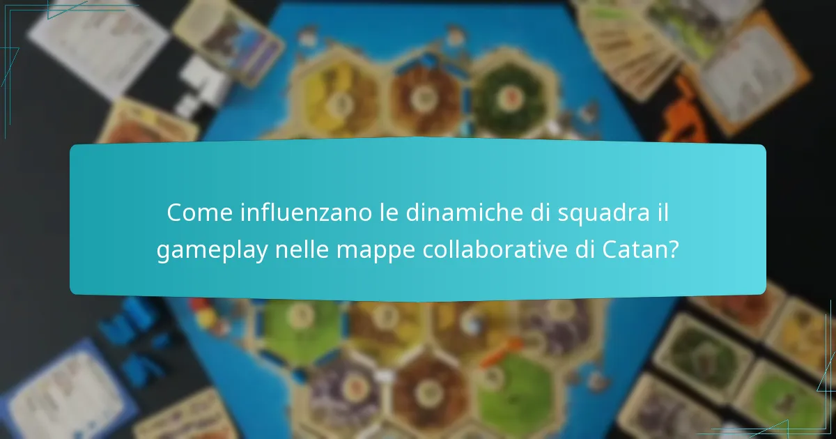 Come influenzano le dinamiche di squadra il gameplay nelle mappe collaborative di Catan?