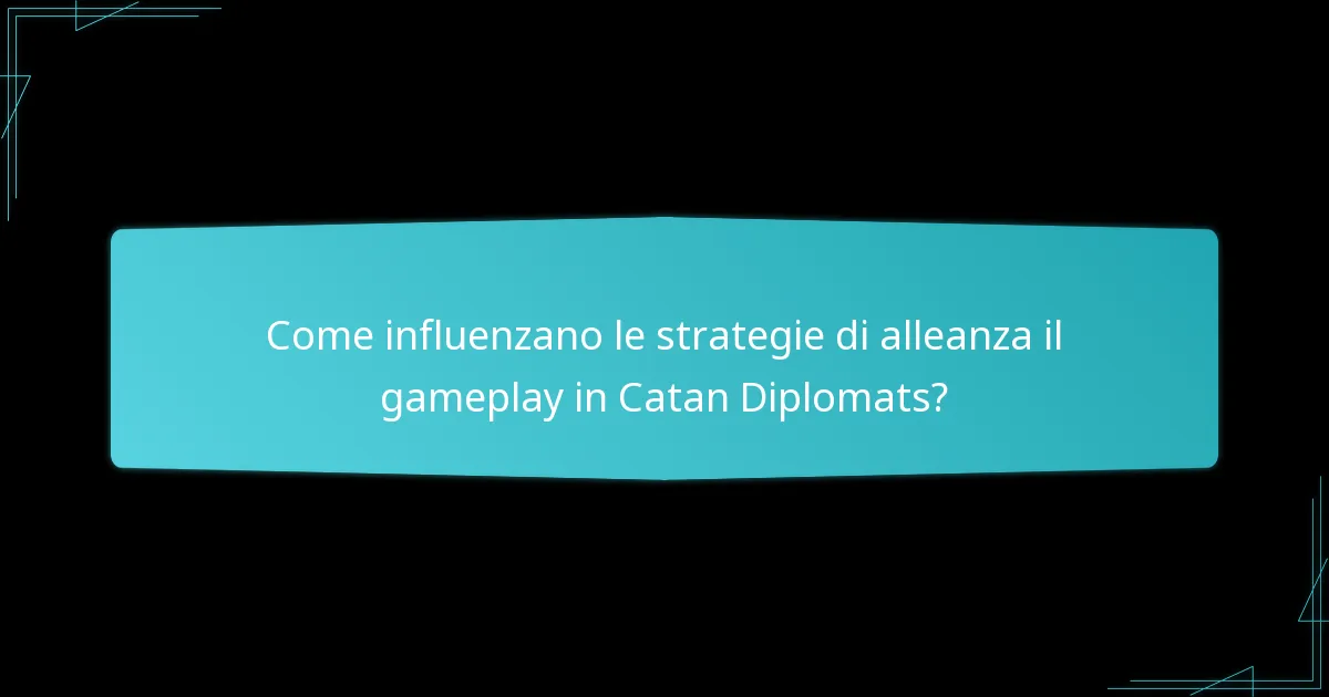 Come influenzano le strategie di alleanza il gameplay in Catan Diplomats?