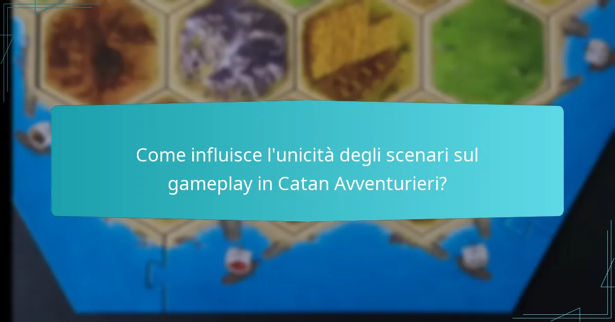 Come influisce l’unicità degli scenari sul gameplay in Catan Avventurieri?