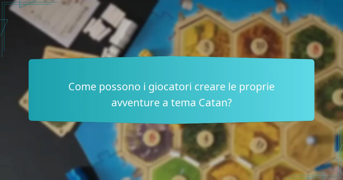 Come possono i giocatori creare le proprie avventure a tema Catan?