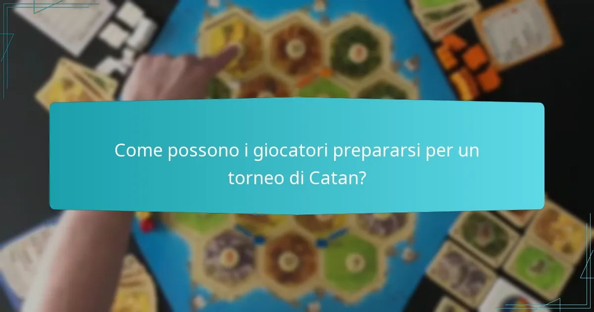 Come possono i giocatori prepararsi per un torneo di Catan?