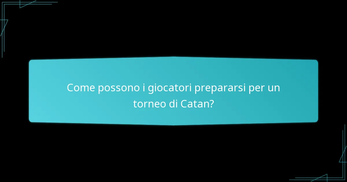Come possono i giocatori prepararsi per un torneo di Catan?
