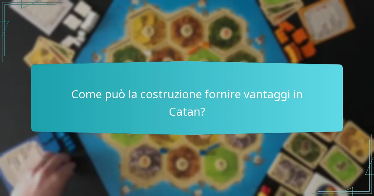 Come può la costruzione fornire vantaggi in Catan?