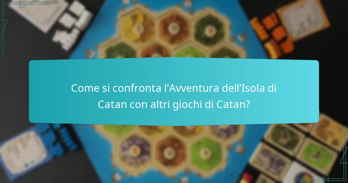 Come si confronta l’Avventura dell’Isola di Catan con altri giochi di Catan?