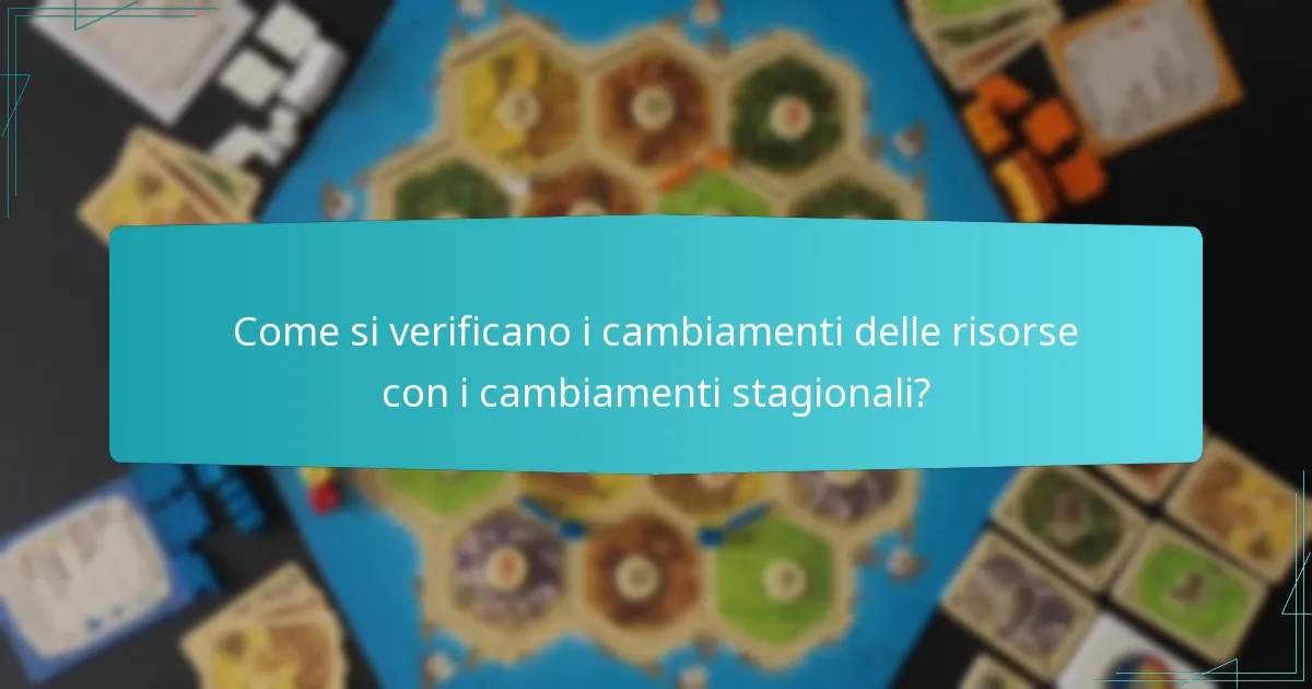 Come si verificano i cambiamenti delle risorse con i cambiamenti stagionali?