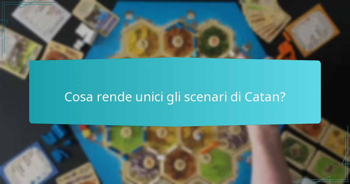 Cosa rende unici gli scenari di Catan?