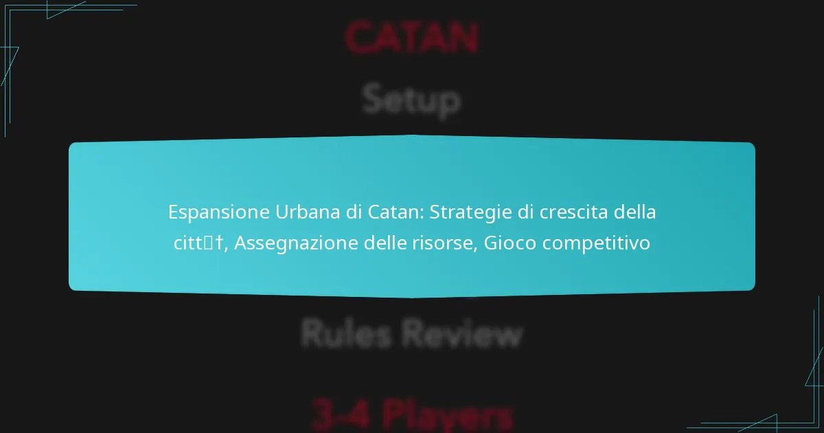 Espansione Urbana di Catan: Strategie di crescita della città, Assegnazione delle risorse, Gioco competitivo