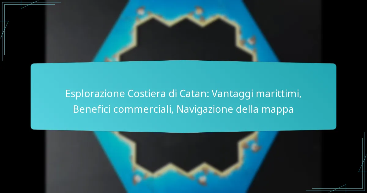 Esplorazione Costiera di Catan: Vantaggi marittimi, Benefici commerciali, Navigazione della mappa