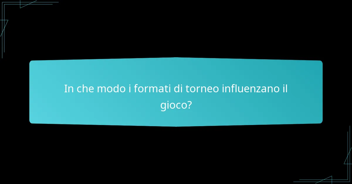 In che modo i formati di torneo influenzano il gioco?