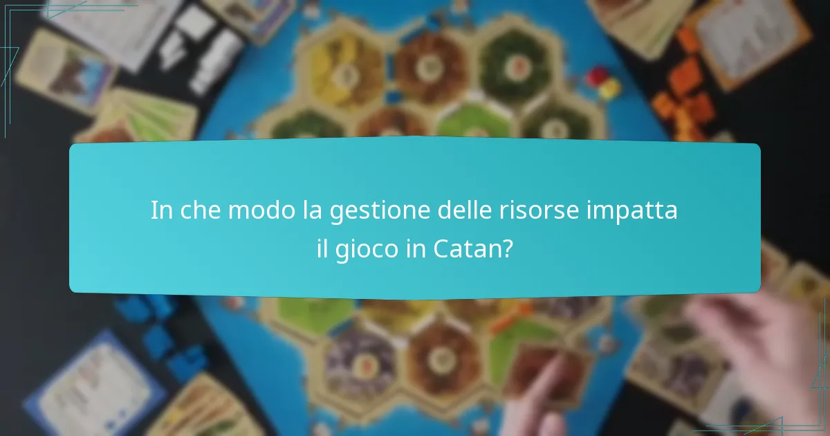 In che modo la gestione delle risorse impatta il gioco in Catan?