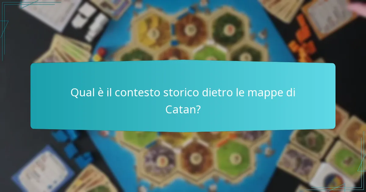 Qual è il contesto storico dietro le mappe di Catan?