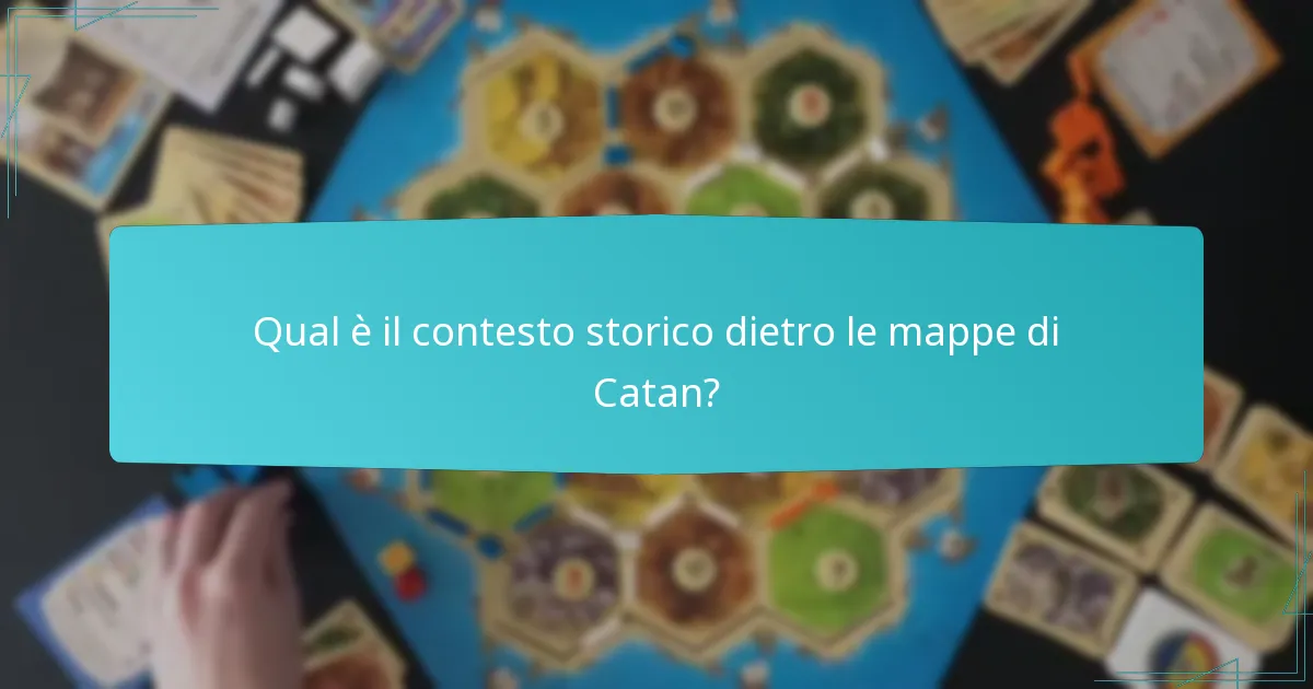 Qual è il contesto storico dietro le mappe di Catan?