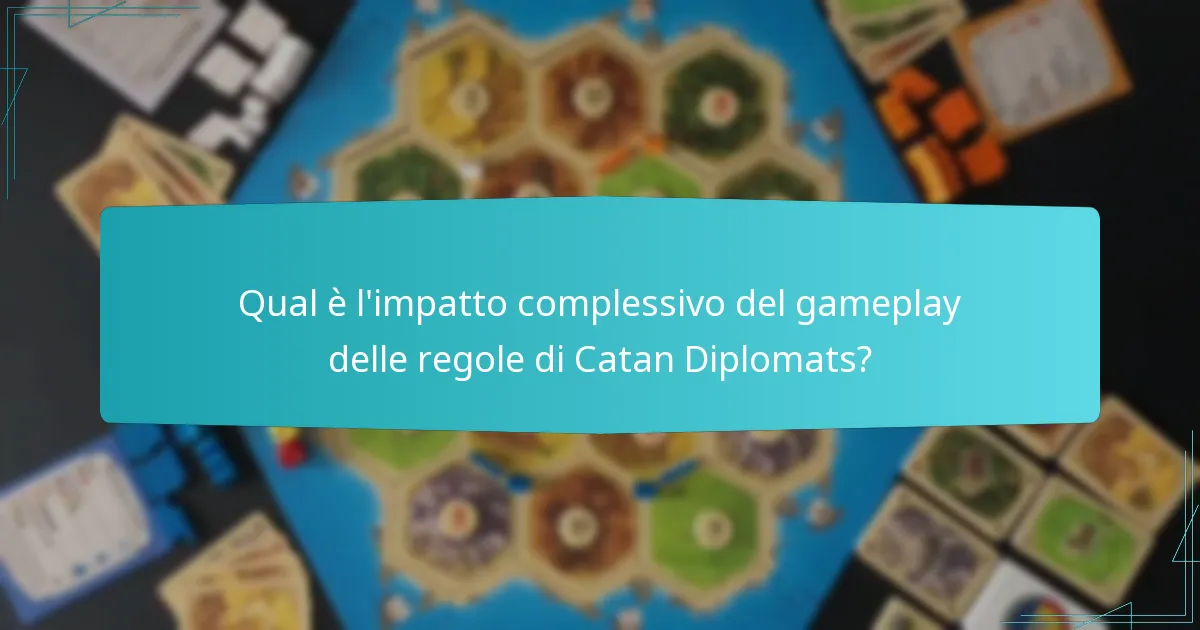 Qual è l’impatto complessivo del gameplay delle regole di Catan Diplomats?