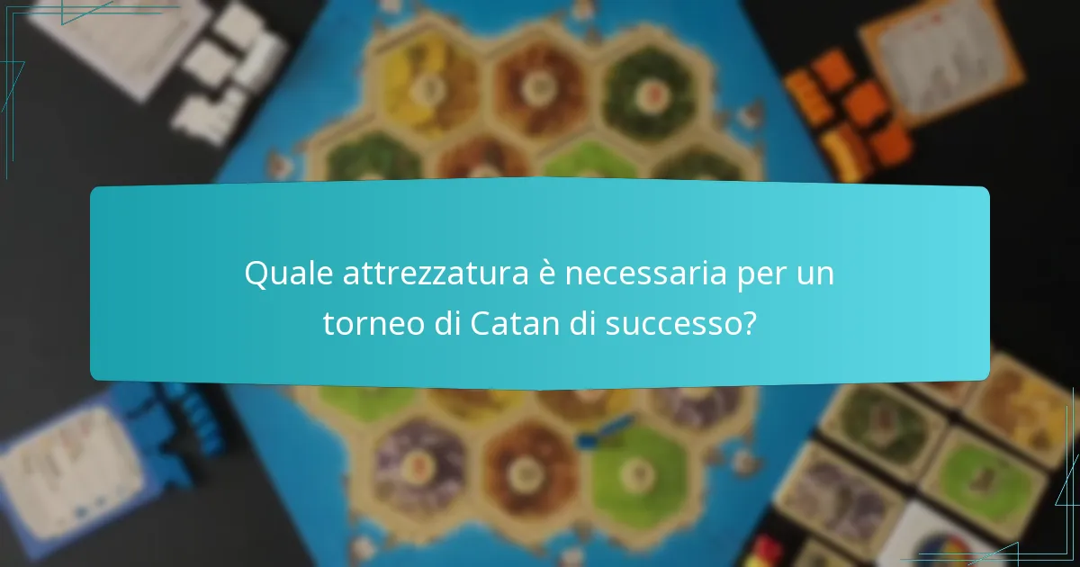 Quale attrezzatura è necessaria per un torneo di Catan di successo?