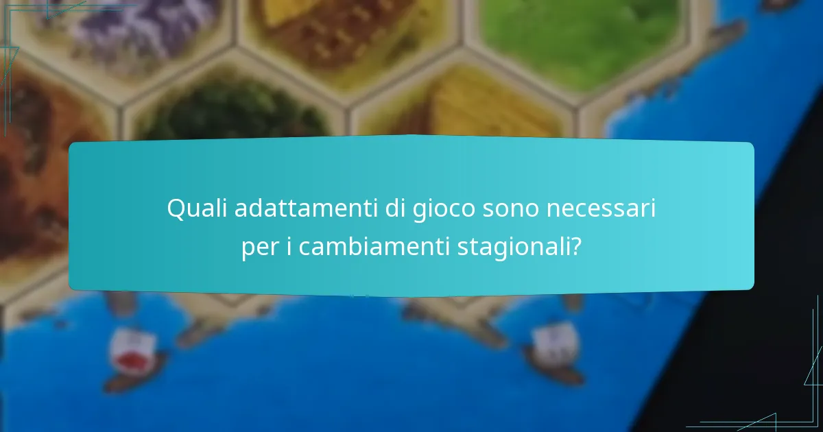 Quali adattamenti di gioco sono necessari per i cambiamenti stagionali?
