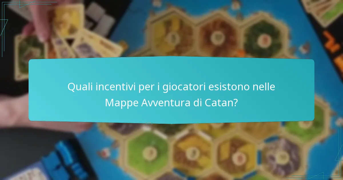 Quali incentivi per i giocatori esistono nelle Mappe Avventura di Catan?