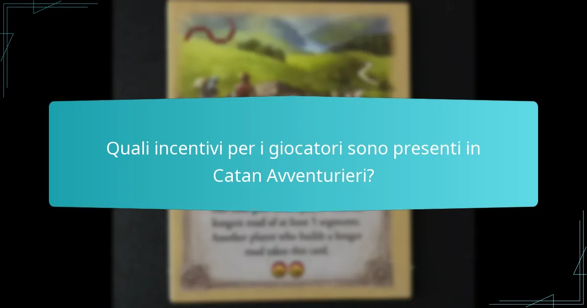 Quali incentivi per i giocatori sono presenti in Catan Avventurieri?