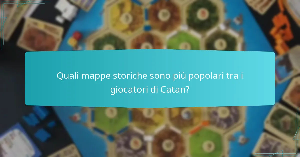 Quali mappe storiche sono più popolari tra i giocatori di Catan?