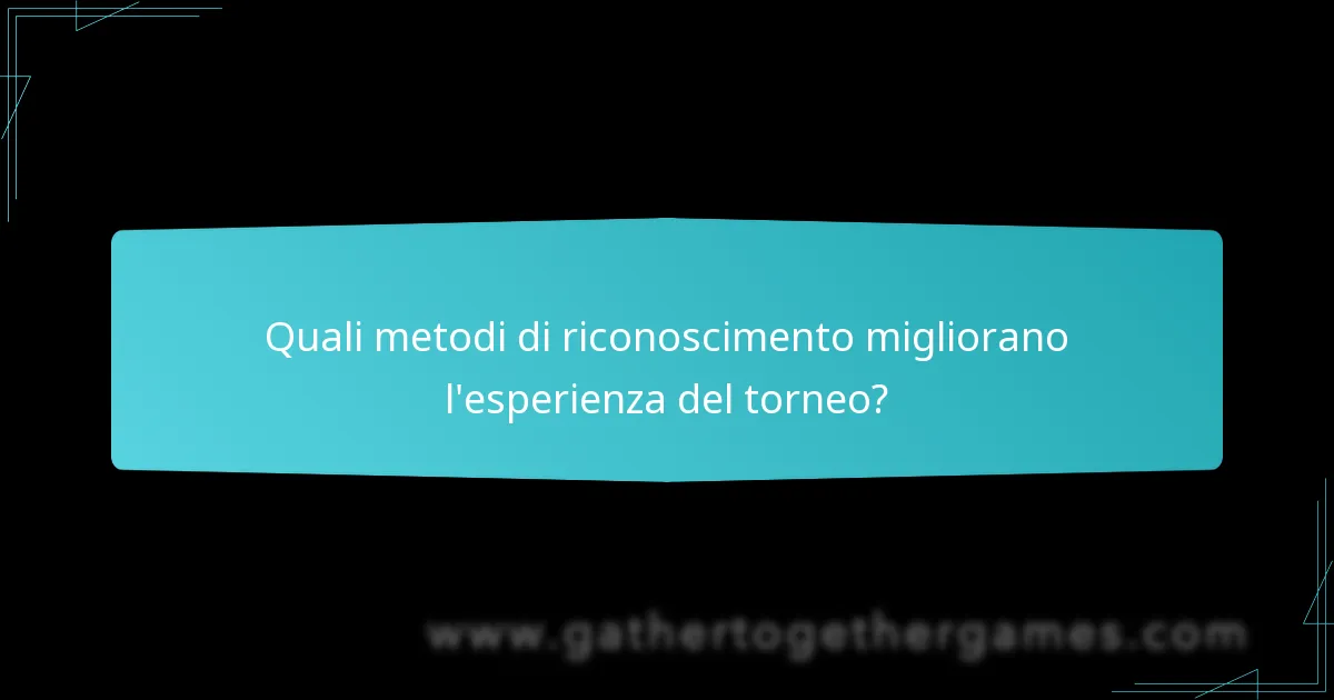 Quali metodi di riconoscimento migliorano l’esperienza del torneo?