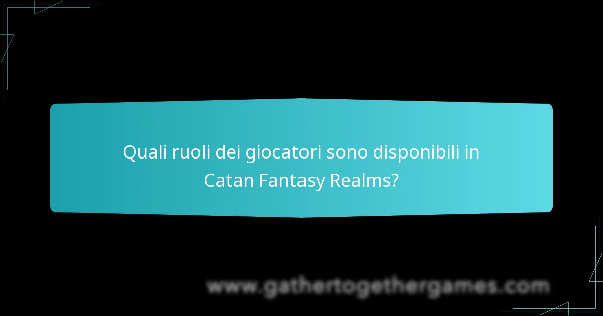 Quali ruoli dei giocatori sono disponibili in Catan Fantasy Realms?