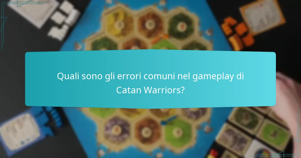 Quali sono gli errori comuni nel gameplay di Catan Warriors?
