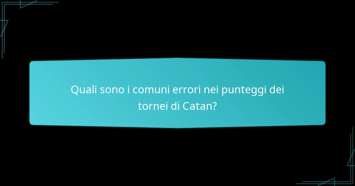 Quali sono i comuni errori nei punteggi dei tornei di Catan?