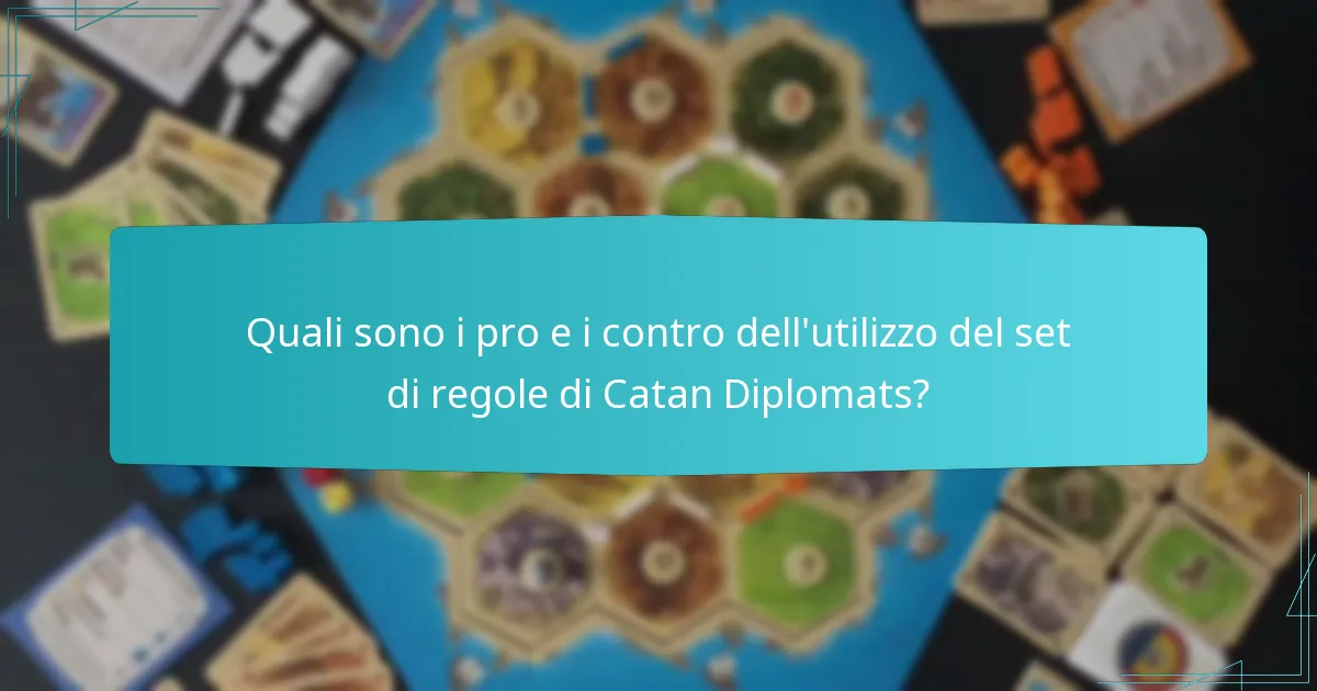 Quali sono i pro e i contro dell’utilizzo del set di regole di Catan Diplomats?