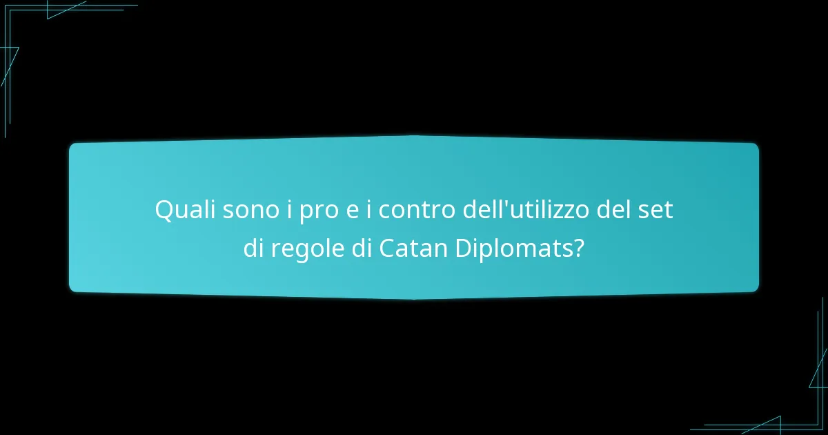 Quali sono i pro e i contro dell’utilizzo del set di regole di Catan Diplomats?