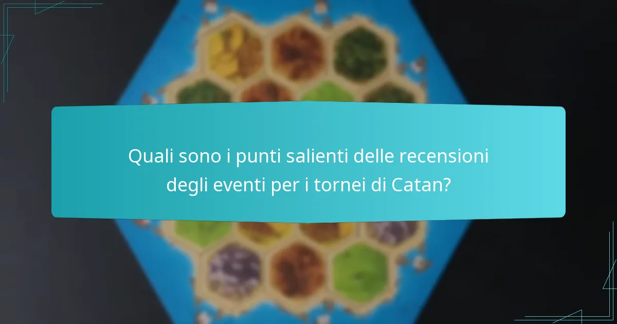 Quali sono i punti salienti delle recensioni degli eventi per i tornei di Catan?