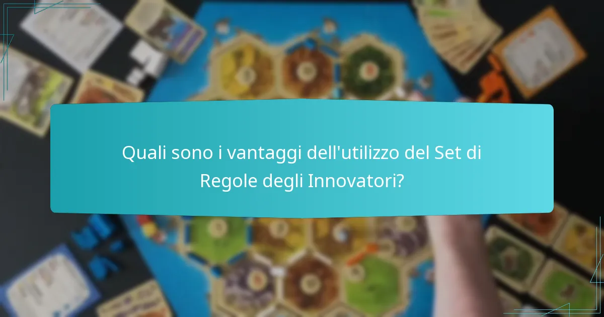 Quali sono i vantaggi dell’utilizzo del Set di Regole degli Innovatori?