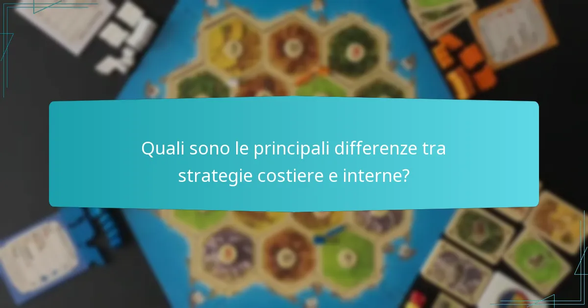 Quali sono le principali differenze tra strategie costiere e interne?