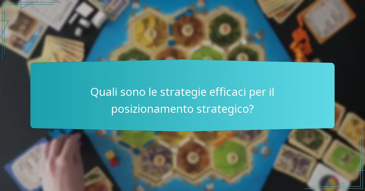 Quali sono le strategie efficaci per il posizionamento strategico?