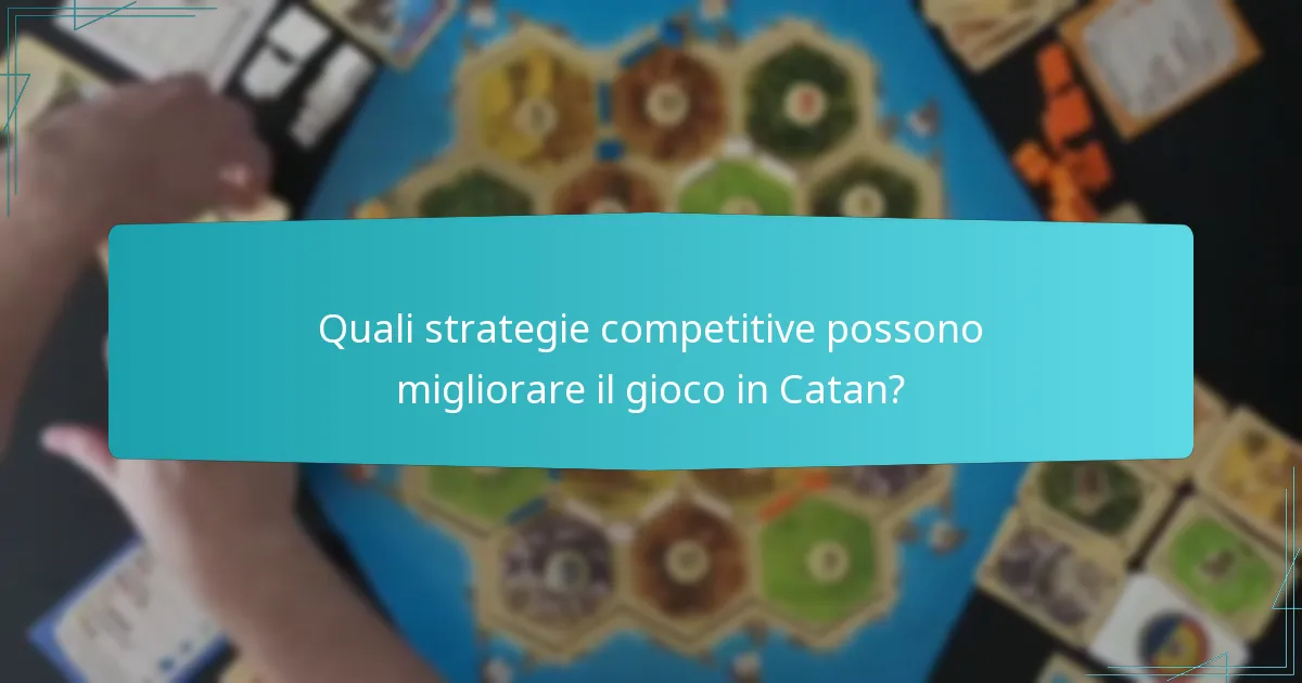 Quali strategie competitive possono migliorare il gioco in Catan?