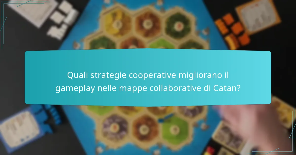 Quali strategie cooperative migliorano il gameplay nelle mappe collaborative di Catan?