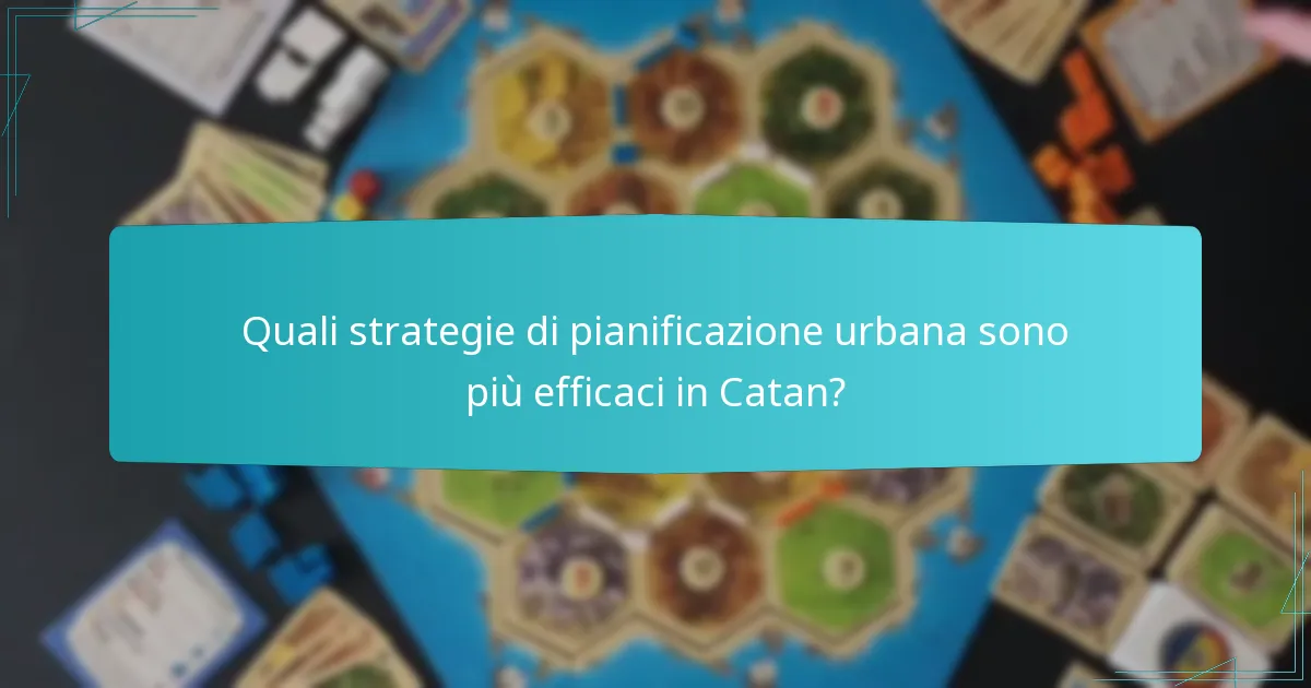Quali strategie di pianificazione urbana sono più efficaci in Catan?