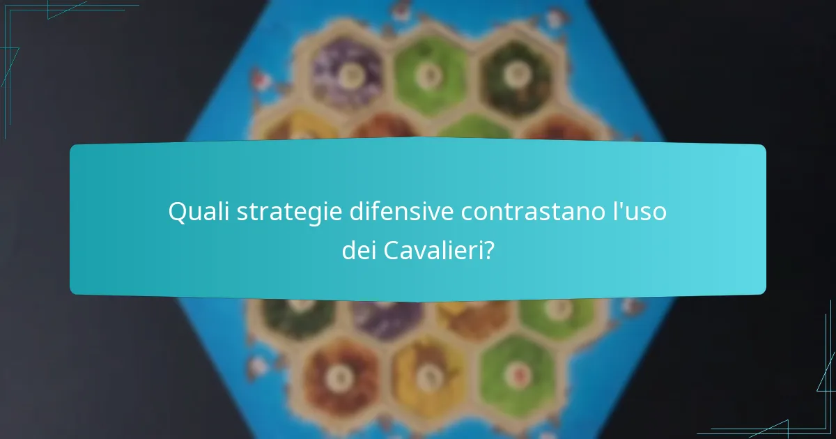 Quali strategie difensive contrastano l’uso dei Cavalieri?