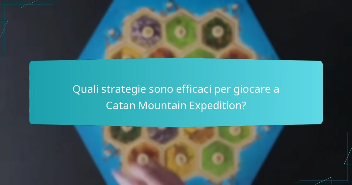 Quali strategie sono efficaci per giocare a Catan Mountain Expedition?