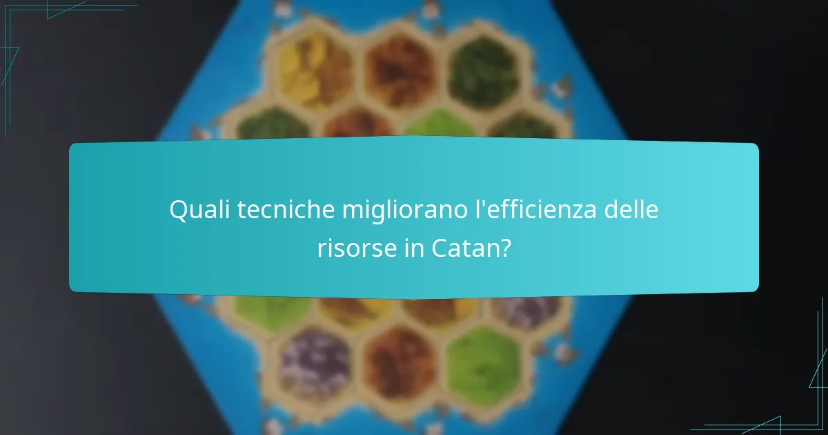 Quali tecniche migliorano l’efficienza delle risorse in Catan?